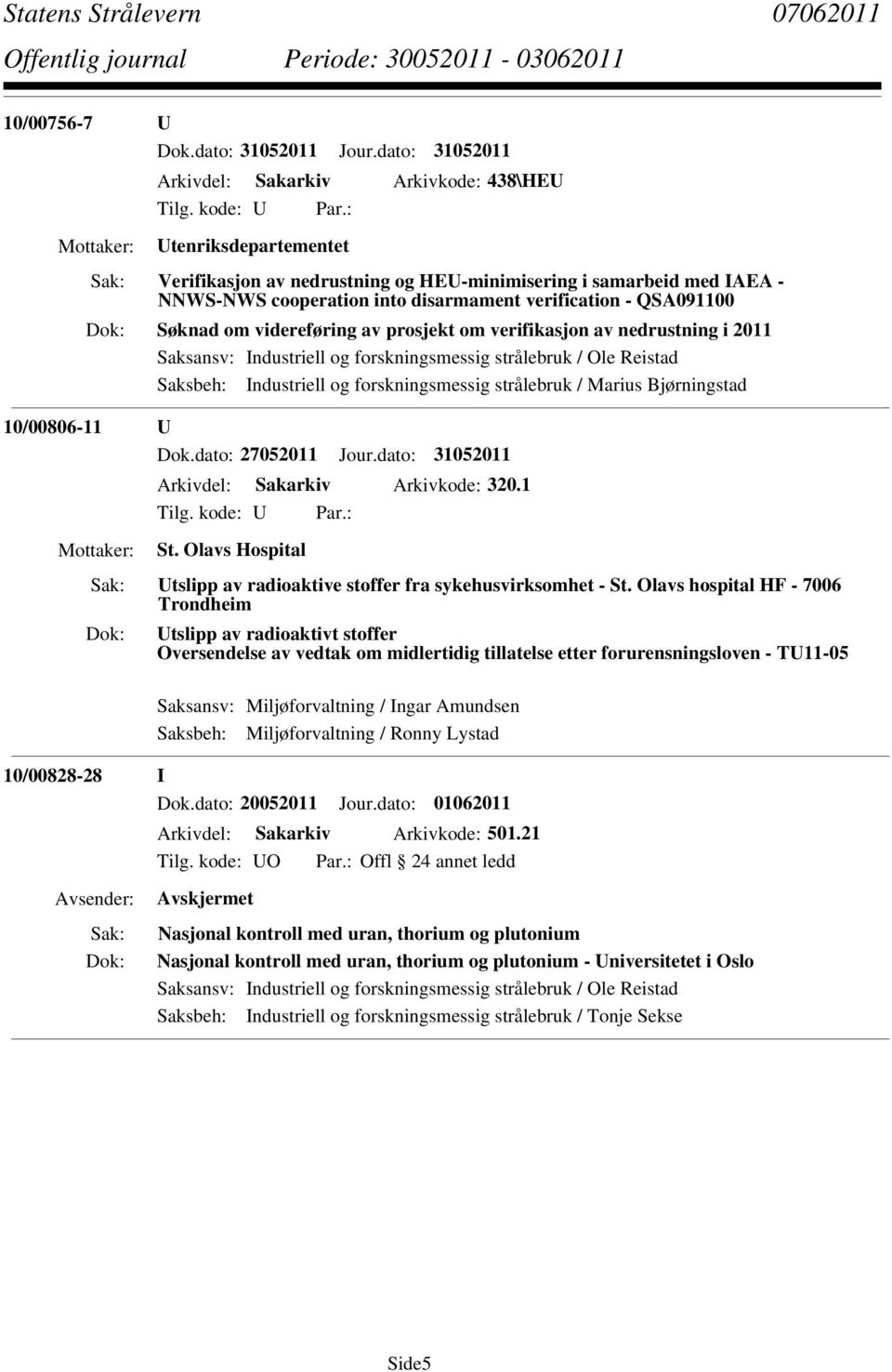 QSA091100 Søknad om videreføring av prosjekt om verifikasjon av nedrustning i 2011 Saksansv: Industriell og forskningsmessig strålebruk / Ole Reistad Saksbeh: Industriell og forskningsmessig