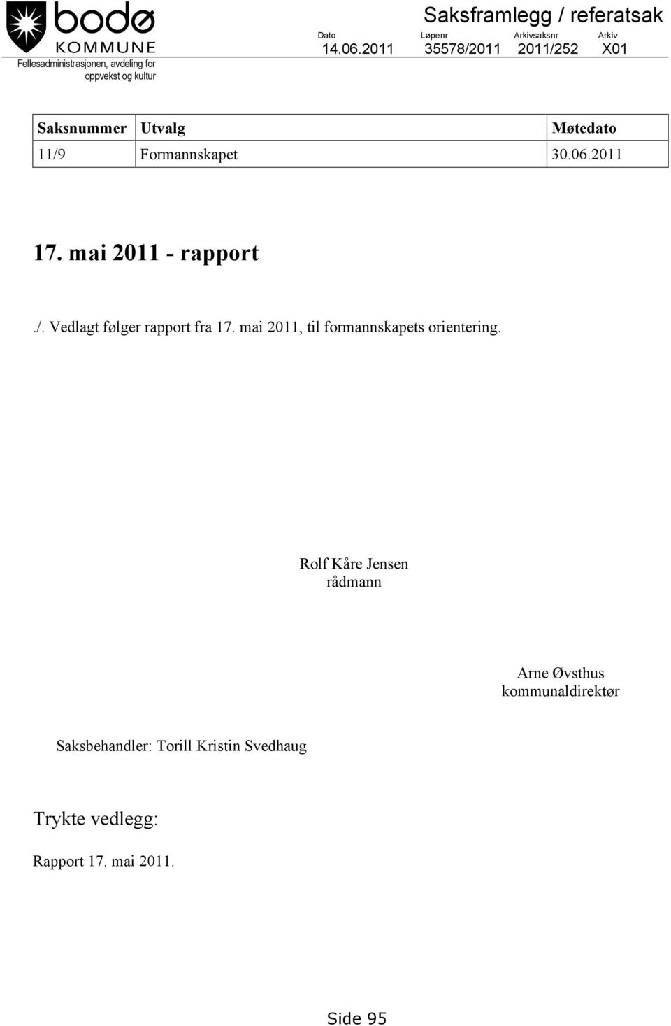 mai 2011 - rapport./. Vedlagt følger rapport fra 17. mai 2011, til formannskapets orientering.