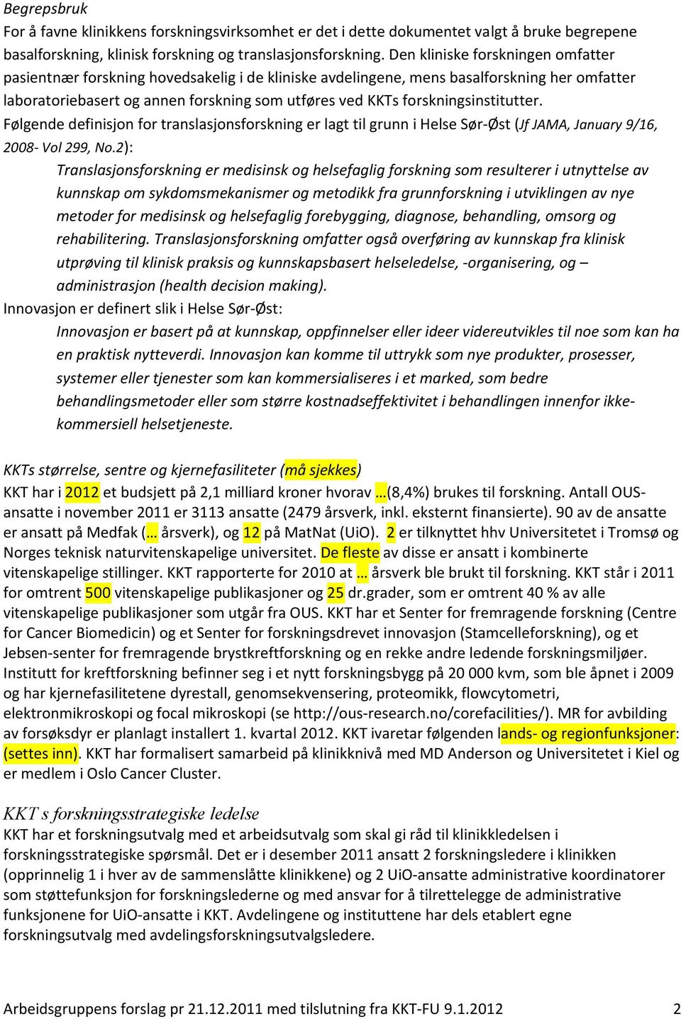 forskningsinstitutter. Følgende definisjon for translasjonsforskning er lagt til grunn i Helse Sør-Øst (Jf JAMA, January 9/16, 2008- Vol 299, No.