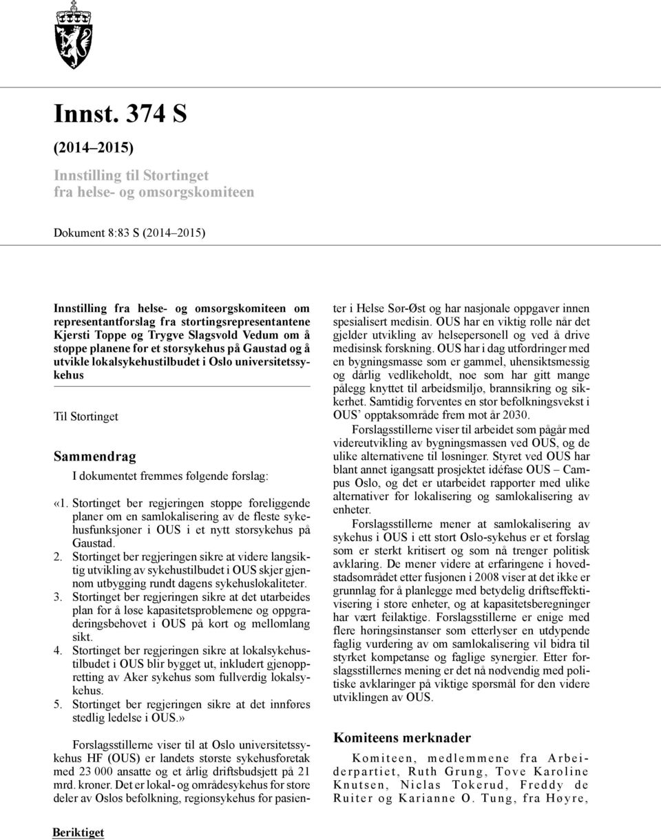 Kjersti Toppe og Trygve Slagsvold Vedum om å stoppe planene for et storsykehus på Gaustad og å utvikle lokalsykehustilbudet i Oslo universitetssykehus Til Stortinget Sammendrag I dokumentet fremmes