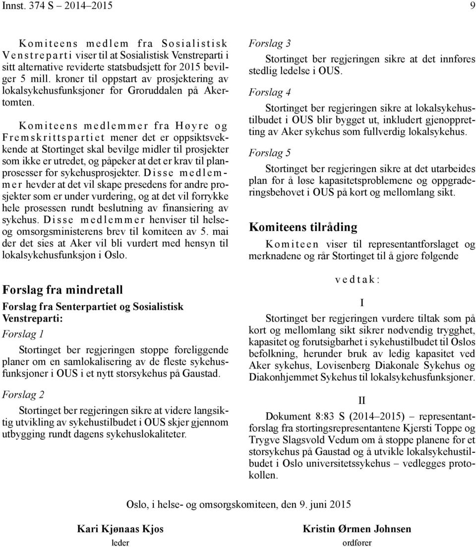 Komiteens medlemmer fra Høyre og Fremskrittspartiet mener det er oppsiktsvekkende at Stortinget skal bevilge midler til prosjekter som ikke er utredet, og påpeker at det er krav til planprosesser for