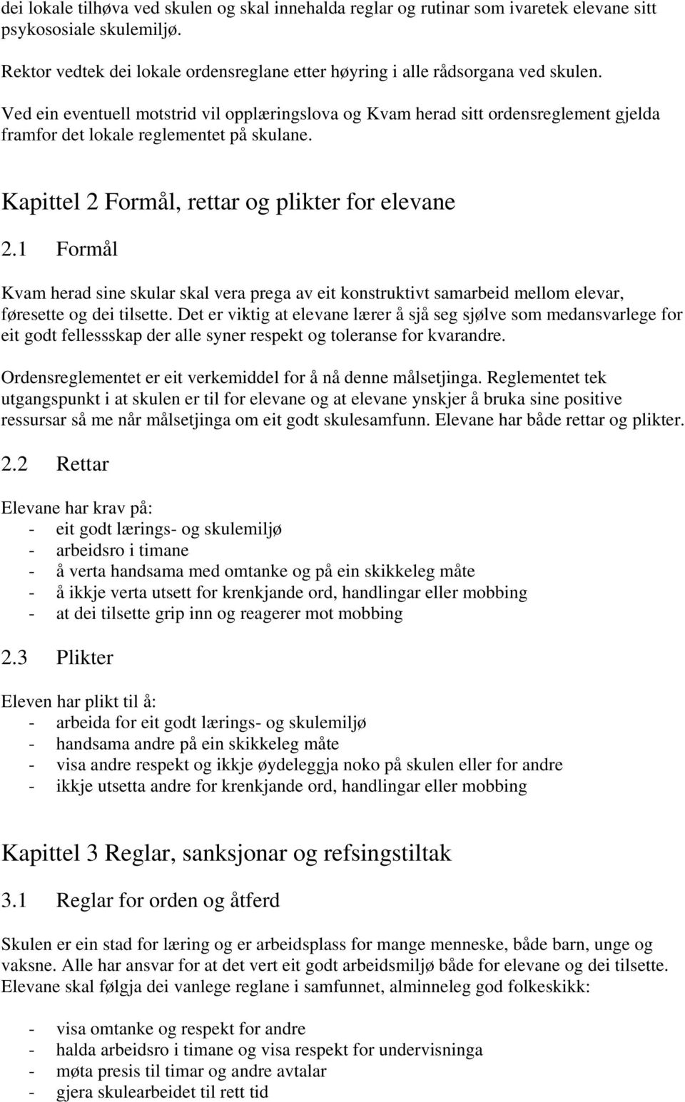 1 Formål Kvam herad sine skular skal vera prega av eit konstruktivt samarbeid mellom elevar, føresette og dei tilsette.