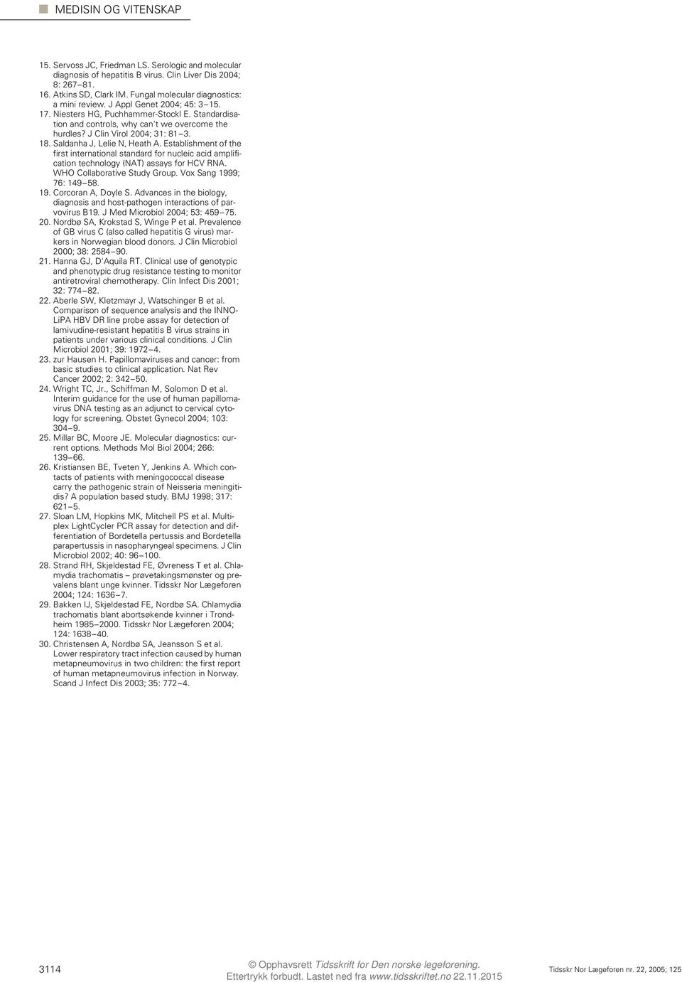 Establishment of the first international standard for nucleic acid amplification technology (NAT) assays for HCV RNA. WHO Collaborative Study Group. Vox Sang 1999; 76: 149 58. 19. Corcoran A, Doyle S.