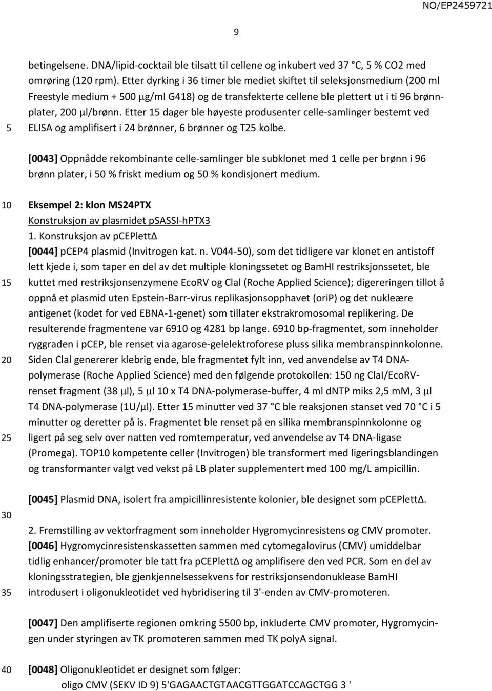 Etter 1 dager ble høyeste produsenter celle-samlinger bestemt ved ELISA og amplifisert i 24 brønner, 6 brønner og T2 kolbe.