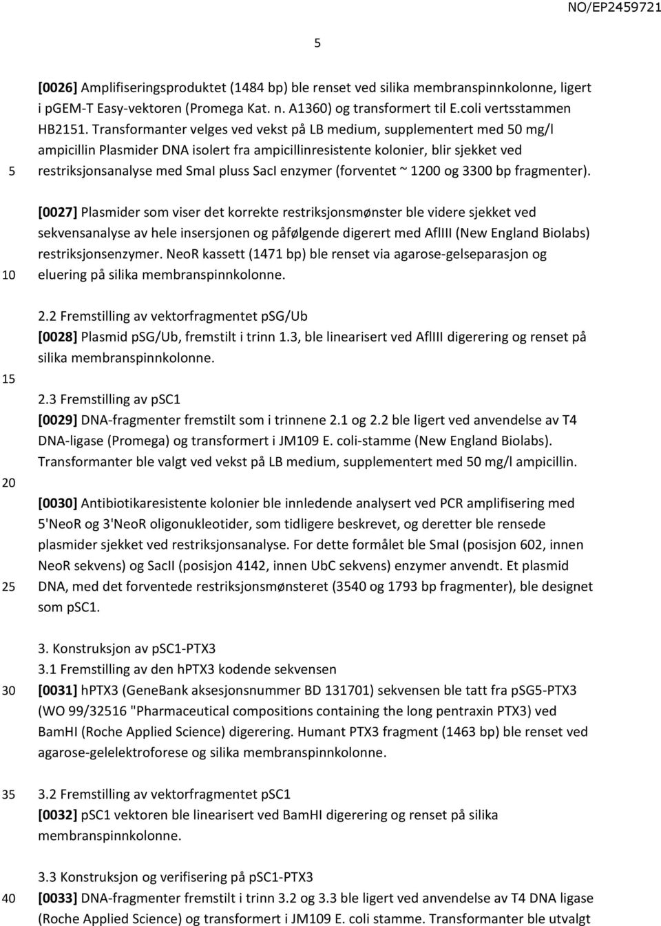 enzymer (forventet ~ 1200 og 3300 bp fragmenter).