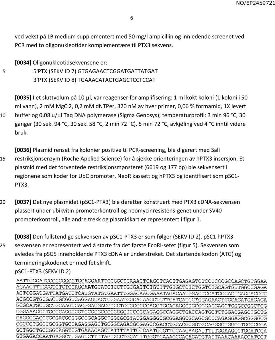 koloni (1 koloni i 0 ml vann), 2 mm MgCl2, 0,2 mm dntper, 320 nm av hver primer, 0,06 % formamid, 1X levert buffer og 0,08 u/ l Taq DNA polymerase (Sigma Genosys); temperaturprofil: 3 min 96 C, 30