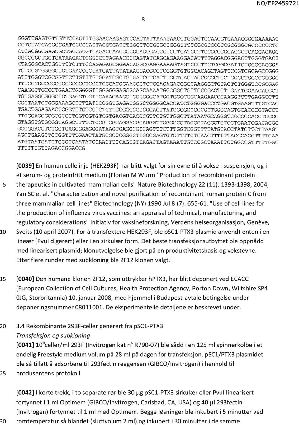 "Characterization and novel purification of recombinant human protein C from three mammalian cell lines" Biotechnology (NY) 1990 Jul 8 (7): 6-61.