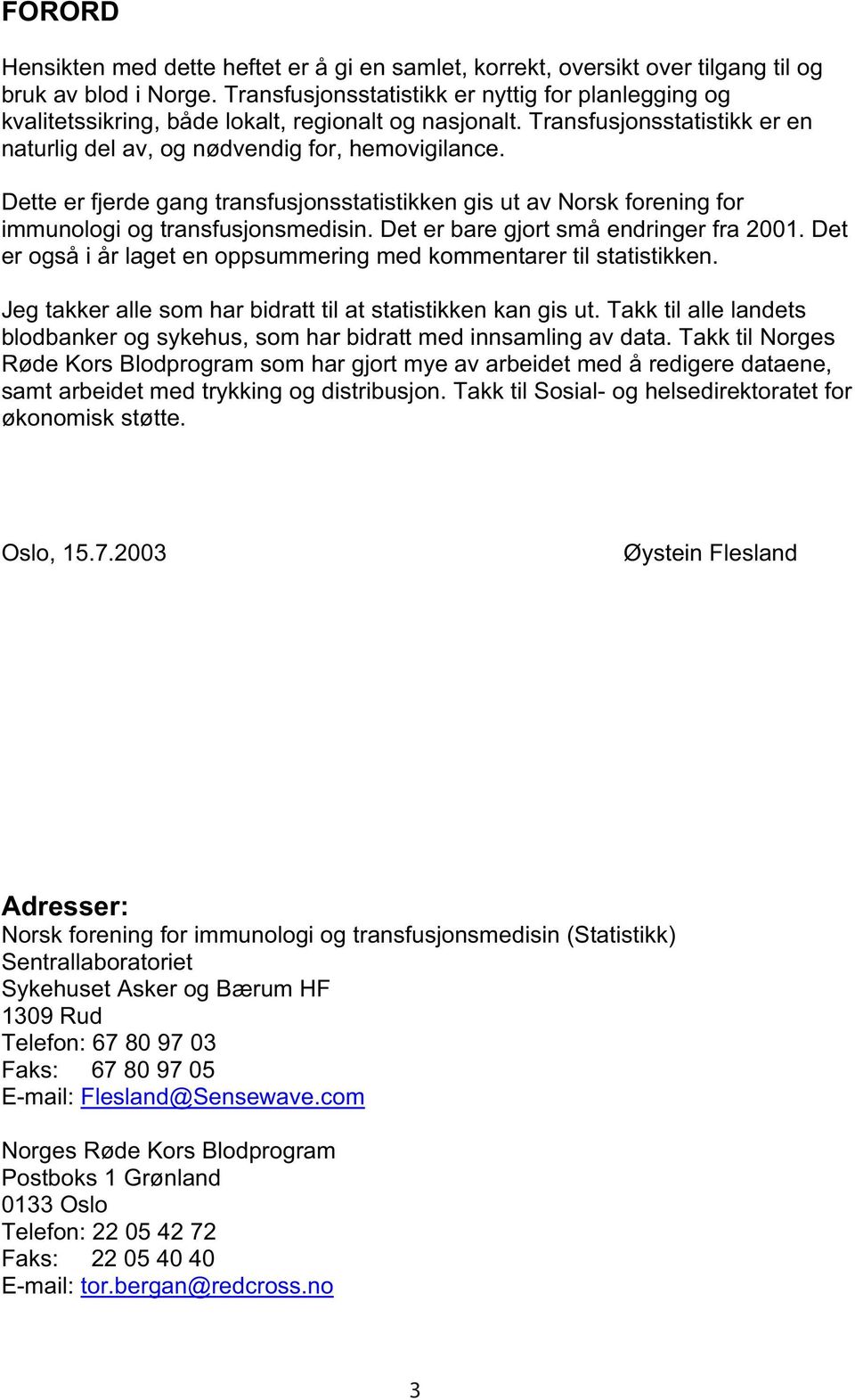 Dette er fjerde gang transfusjonsstatistikken gis ut av Norsk forening for immunologi og transfusjonsmedisin. Det er bare gjort små endringer fra 2001.