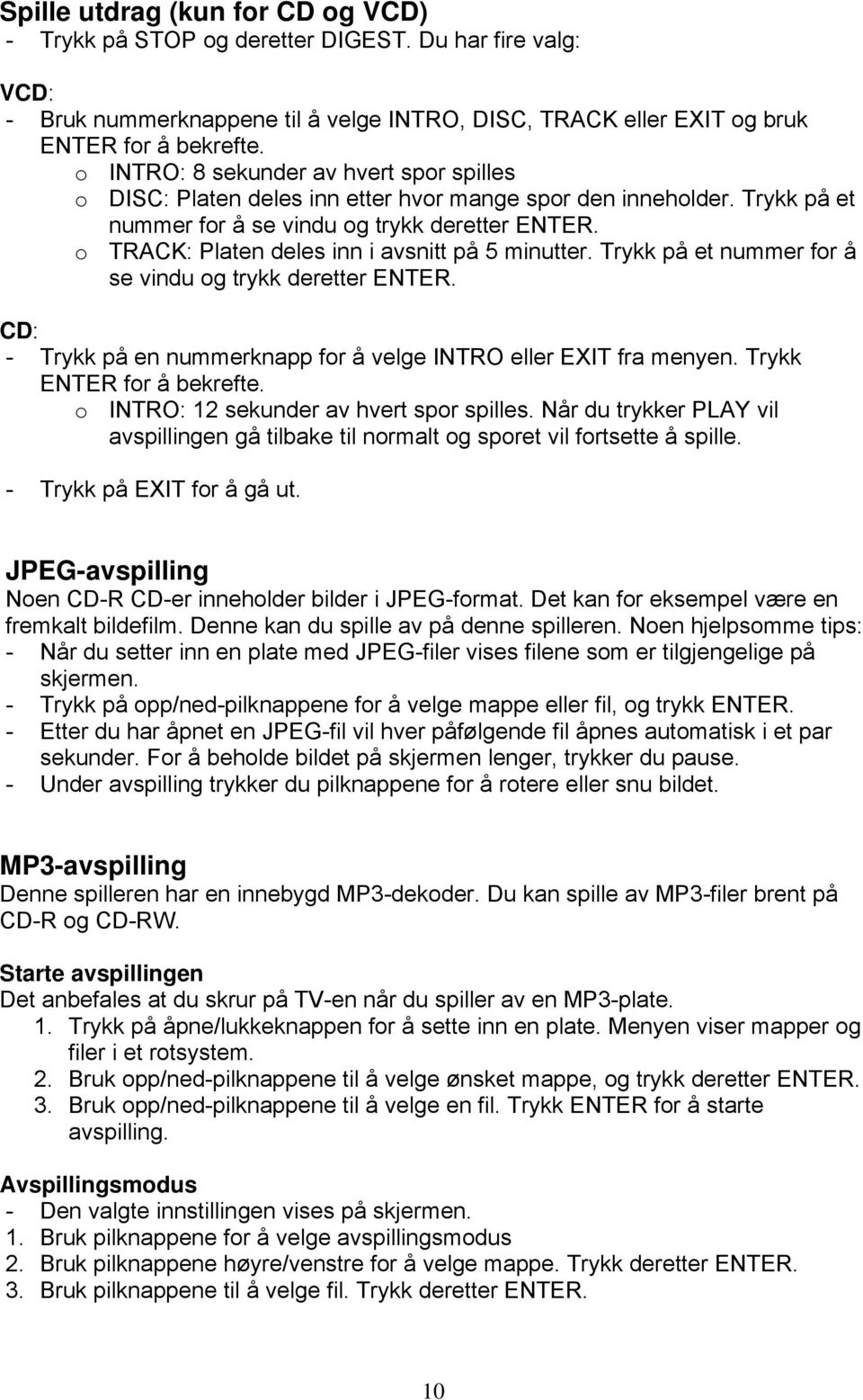 o TRACK: Platen deles inn i avsnitt på 5 minutter. Trykk på et nummer for å se vindu og trykk deretter ENTER. CD: - Trykk på en nummerknapp for å velge INTRO eller EXIT fra menyen.