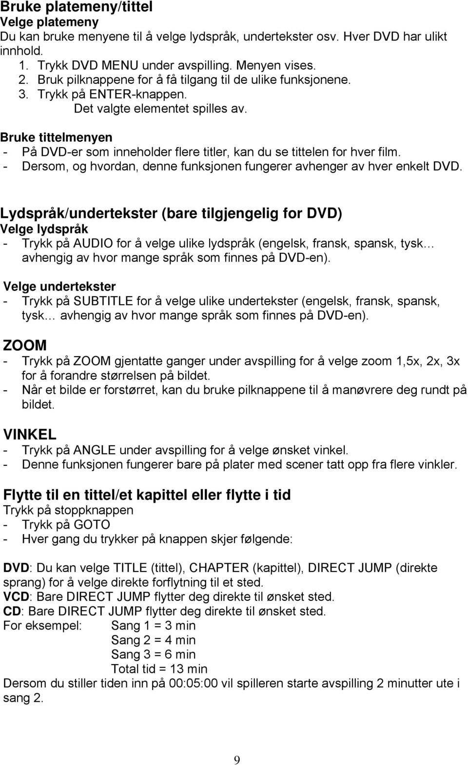 Bruke tittelmenyen - På DVD-er som inneholder flere titler, kan du se tittelen for hver film. - Dersom, og hvordan, denne funksjonen fungerer avhenger av hver enkelt DVD.
