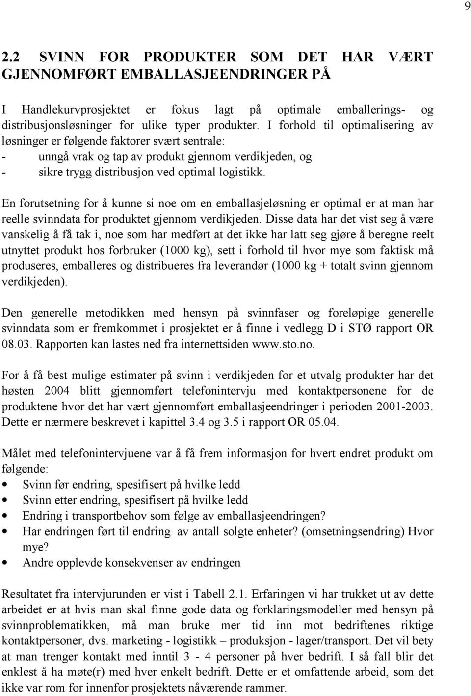 En forutsetning for å kunne si noe om en emballasjeløsning er optimal er at man har reelle svinndata for produktet gjennom verdikjeden.