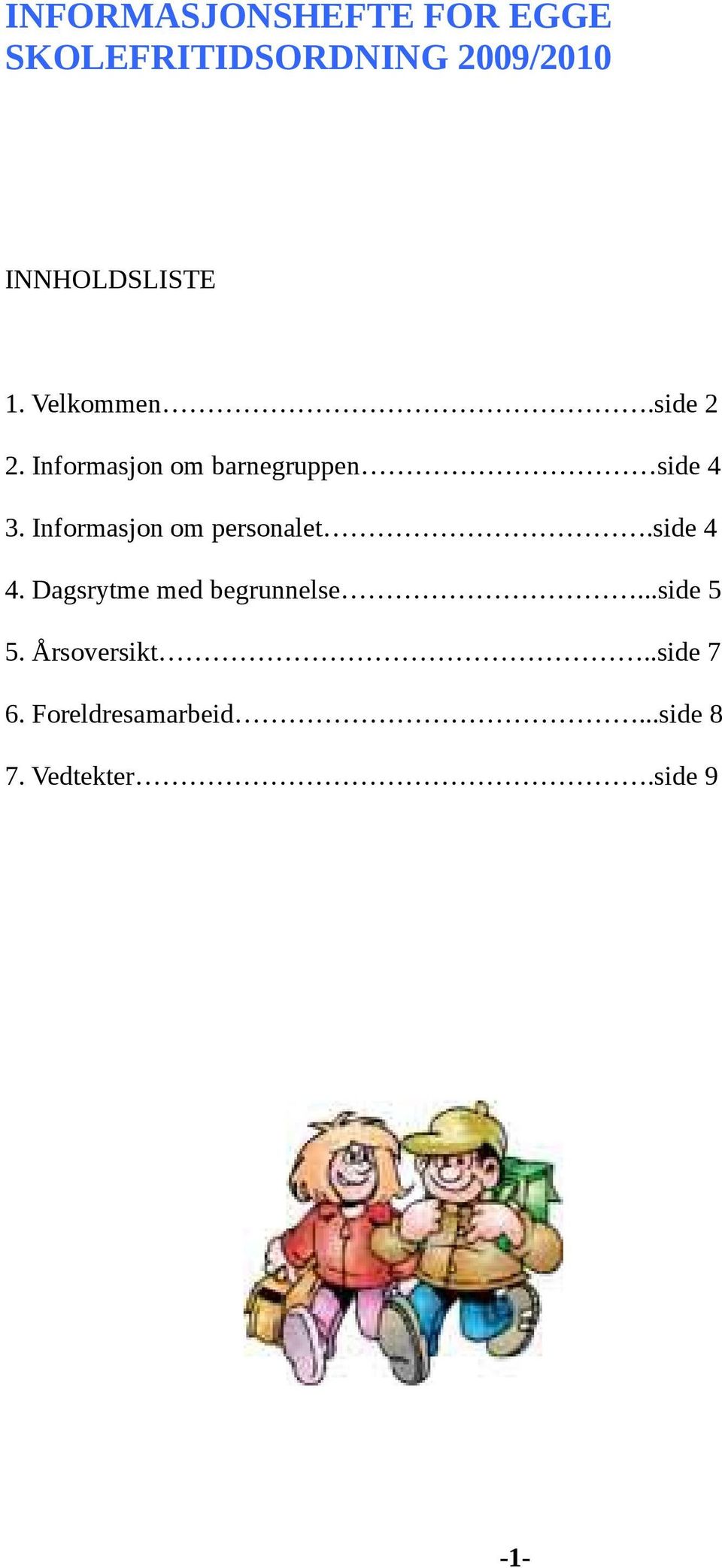 Informasjon om barnegruppen side 4 3. Informasjon om personalet.