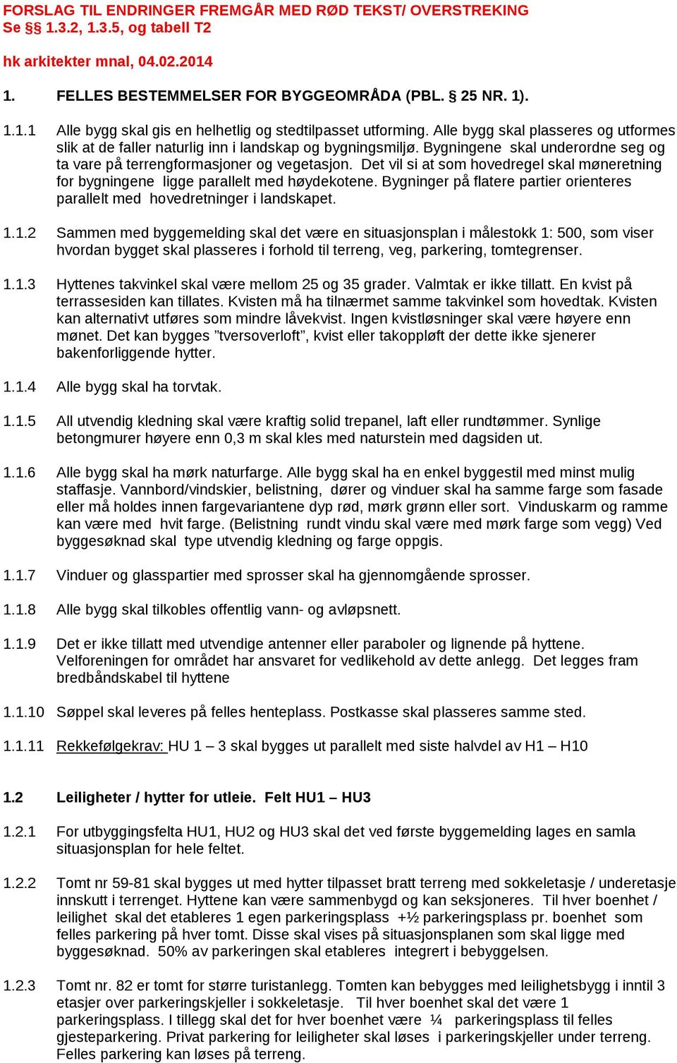 1.2 S d bldi skl d vær siusjspl i ålskk 1: 500, s visr hvrd b skl plssrs i frhld il rr, v, prkri, rsr. 1.1.3 Hs kvikl skl vær ll 25 35 rdr. Vlk r ikk ill. E kvis på rrsssid k ills.