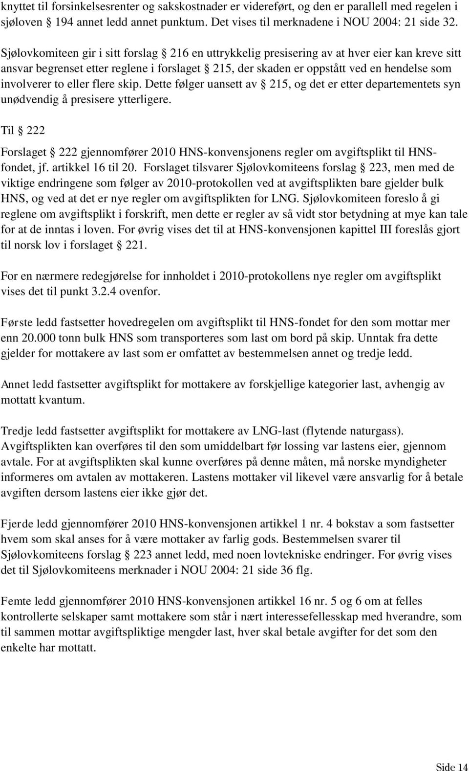 to eller flere skip. Dette følger uansett av 215, og det er etter departementets syn unødvendig å presisere ytterligere.