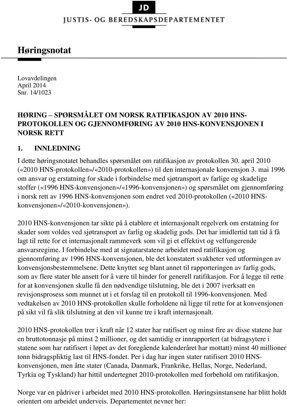 mai 1996 om ansvar og erstatning for skade i forbindelse med sjøtransport av farlige og skadelige stoffer («1996 HNS-konvensjonen»/«1996-konvensjonen») og spørsmålet om gjennomføring i norsk rett av