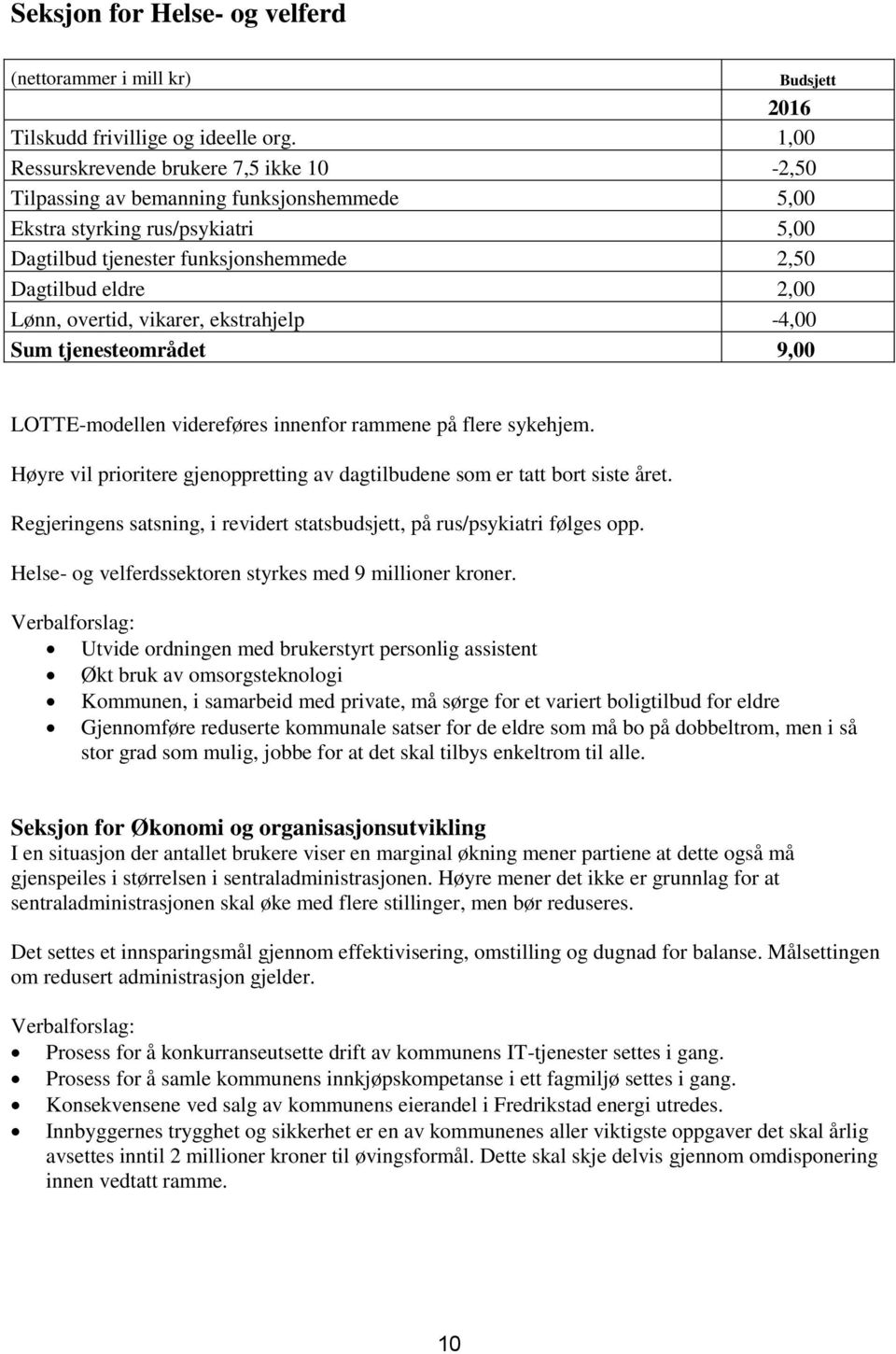 overtid, vikarer, ekstrahjelp -4,00 Sum tjenesteområdet 9,00 LOTTE-modellen videreføres innenfor rammene på flere sykehjem.