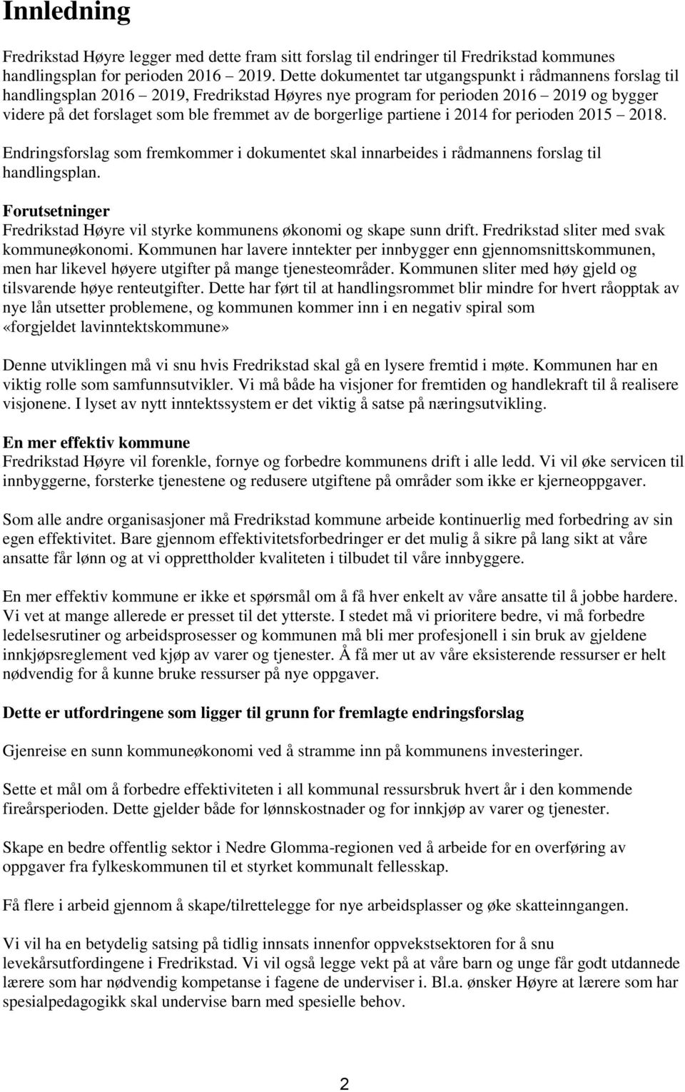 borgerlige partiene i 2014 for perioden 2015 2018. Endringsforslag som fremkommer i dokumentet skal innarbeides i rådmannens forslag til handlingsplan.