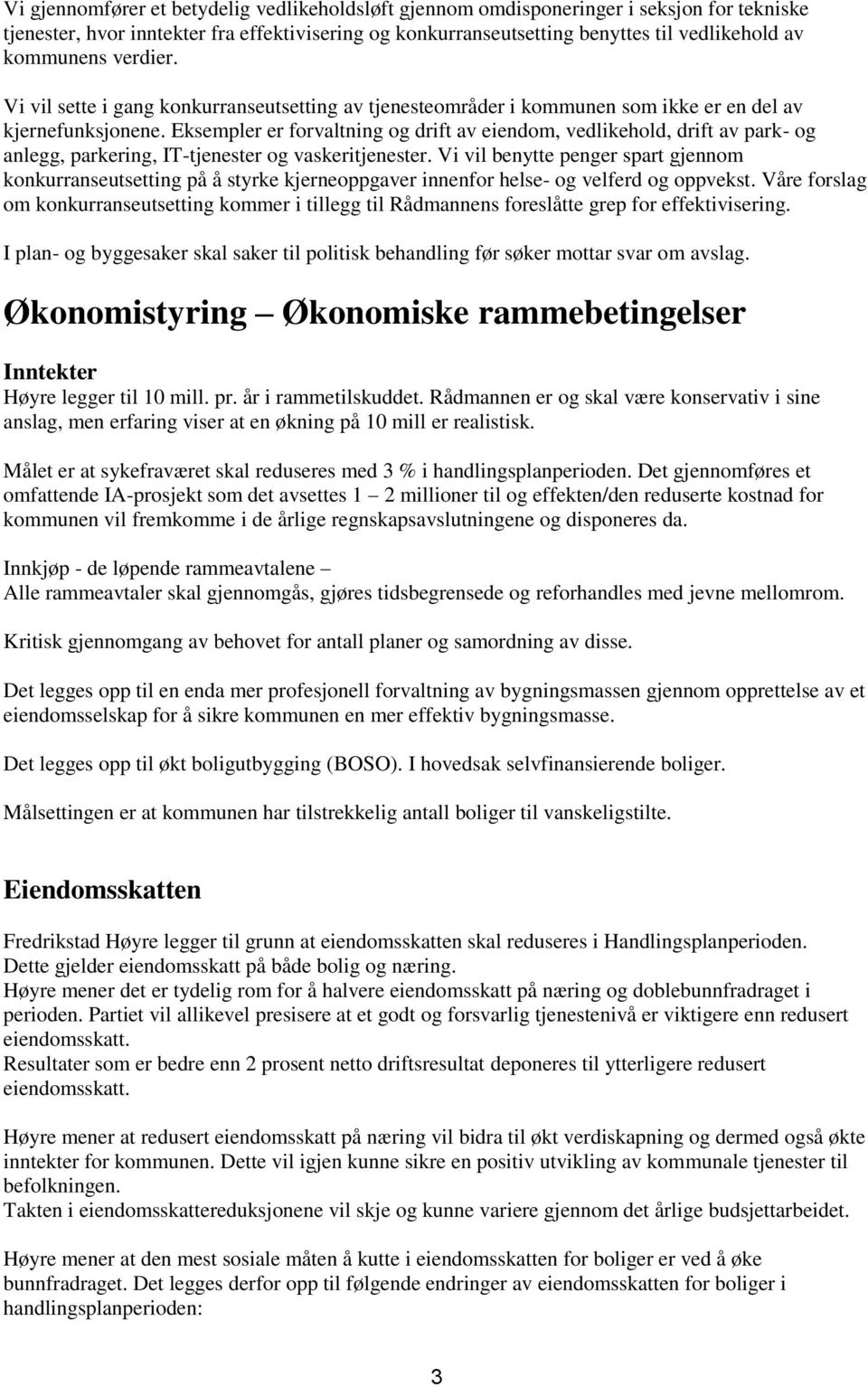 Eksempler er forvaltning og drift av eiendom, vedlikehold, drift av park- og anlegg, parkering, IT-tjenester og vaskeritjenester.