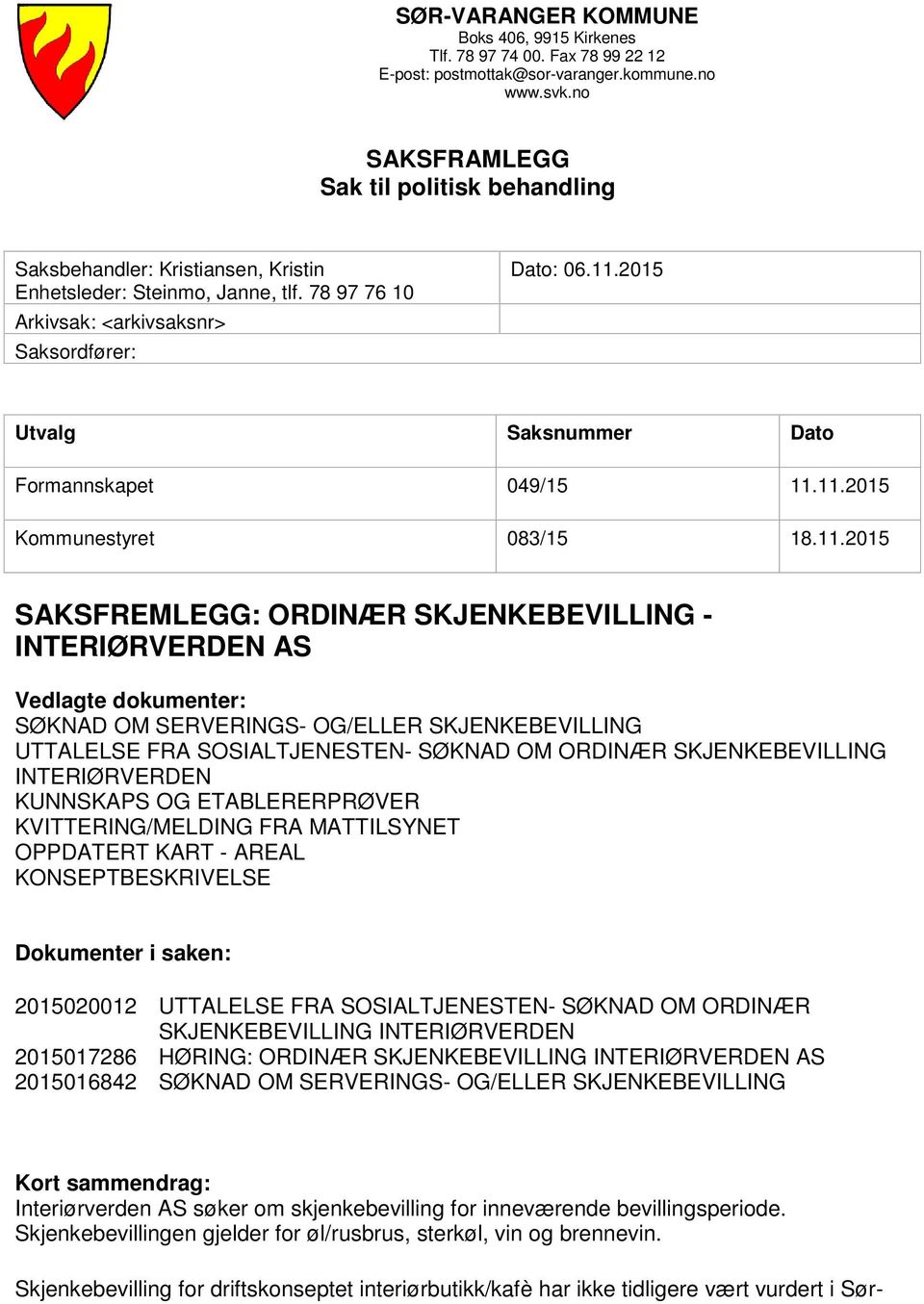 2015 Utvalg Saksnummer Dato Formannskapet 049/15 11.