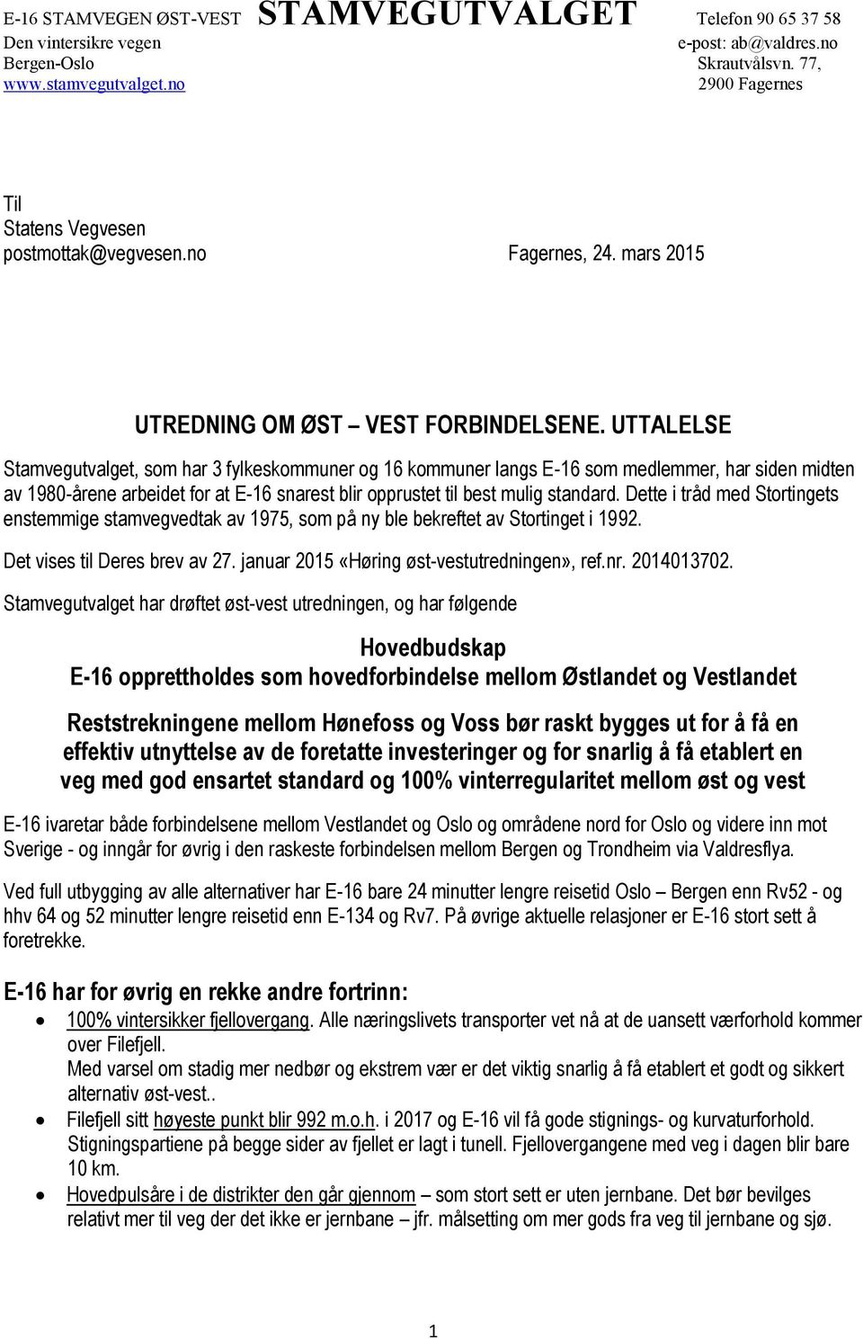 UTTALELSE Stamvegutvalget, som har 3 fylkeskommuner og 16 kommuner langs E-16 som medlemmer, har siden midten av 1980-årene arbeidet for at E-16 snarest blir opprustet til best mulig standard.