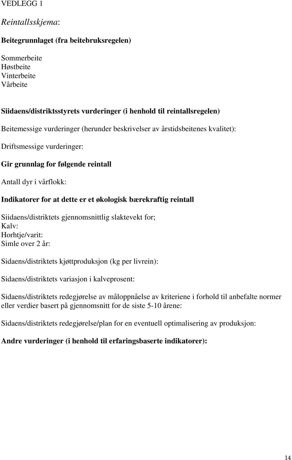 bærekraftig reintall Siidaens/distriktets gjennomsnittlig slaktevekt for; Kalv: Horhtje/varit: Simle over 2 år: Sidaens/distriktets kjøttproduksjon (kg per livrein): Sidaens/distriktets variasjon i