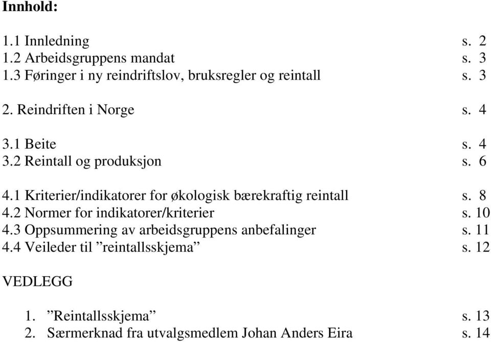 1 Kriterier/indikatorer for økologisk bærekraftig reintall s. 8 4.2 Normer for indikatorer/kriterier s. 10 4.