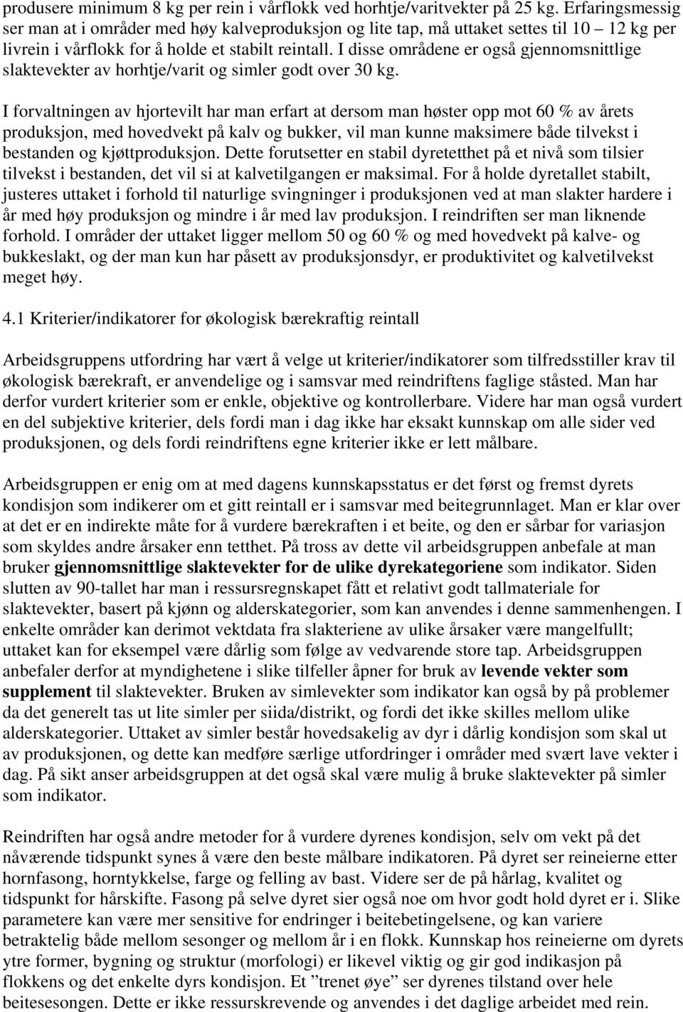 I disse områdene er også gjennomsnittlige slaktevekter av horhtje/varit og simler godt over 30 kg.