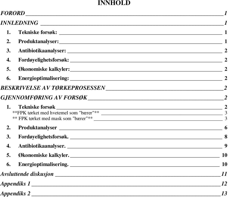 Tekniske forsøk 2 **FPK tørket med hvetemel som "bærer"** 3 ** FPK tørket med mask som "bærer"** 3 2. Produktanalyser 6 3.