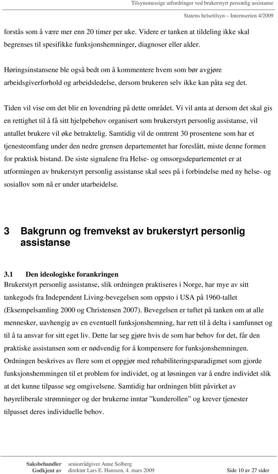 Tiden vil vise om det blir en lovendring på dette området.