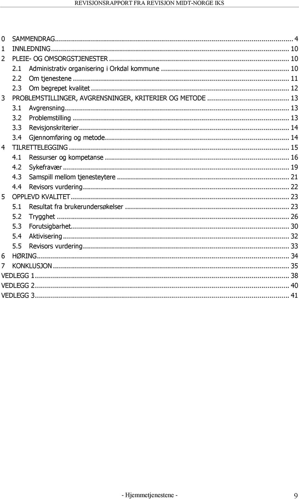 .. 14 4 TILRETTELEGGING... 15 4.1 Ressurser og kompetanse... 16 4.2 Sykefravær... 19 4.3 Samspill mellom tjenesteytere... 21 4.4 Revisors vurdering... 22 5 OPPLEVD KVALITET... 23 5.