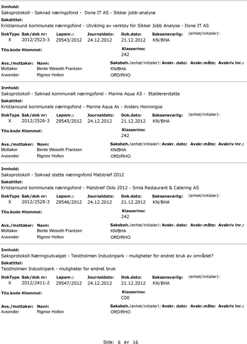 : KN/BH vsender Rigmor Holten Saksprotokoll - Søknad kommunalt næringsfond - Marine qua S - Etablererstøtte Kristiansund kommunale næringsfond - Marine qua s - nders Honningsø 2012/2526-3 29545/2012