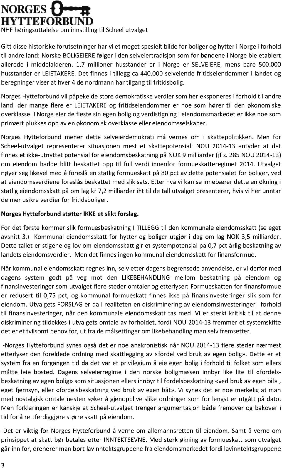 000 selveiende fritidseiendommer i landet og beregninger viser at hver 4 de nordmann har tilgang til fritidsbolig.