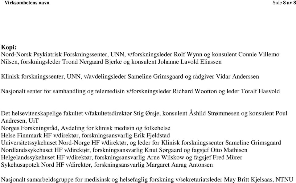 Wootton og leder Toralf Hasvold Det helsevitenskapelige fakultet v/fakultetsdirektør Stig Ørsje, konsulent Åshild Strømmesen og konsulent Poul Andresen, UiT Norges Forskningsråd, Avdeling for klinisk