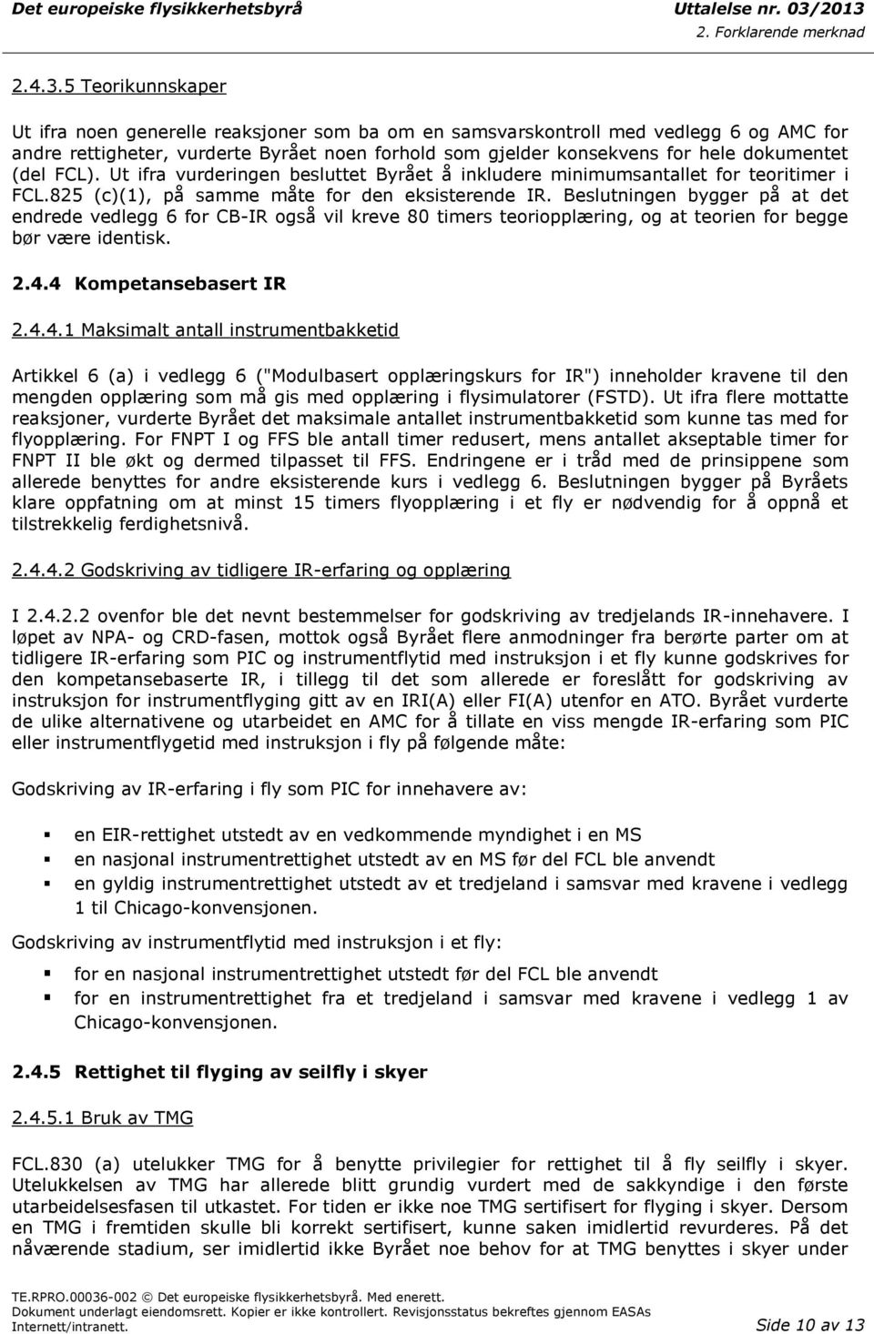 (del FCL). Ut ifra vurderingen besluttet Byrået å inkludere minimumsantallet for teoritimer i FCL.825 (c)(1), på samme måte for den eksisterende IR.