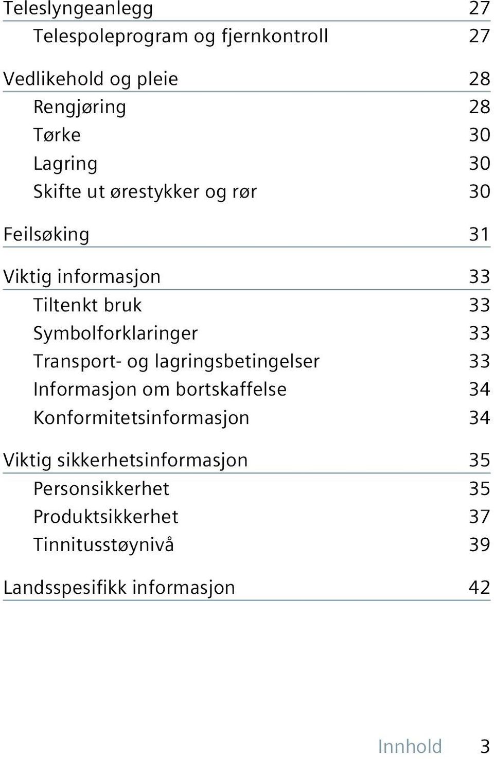 Transport- og lagringsbetingelser 33 Informasjon om bortskaffelse 34 Konformitetsinformasjon 34 Viktig