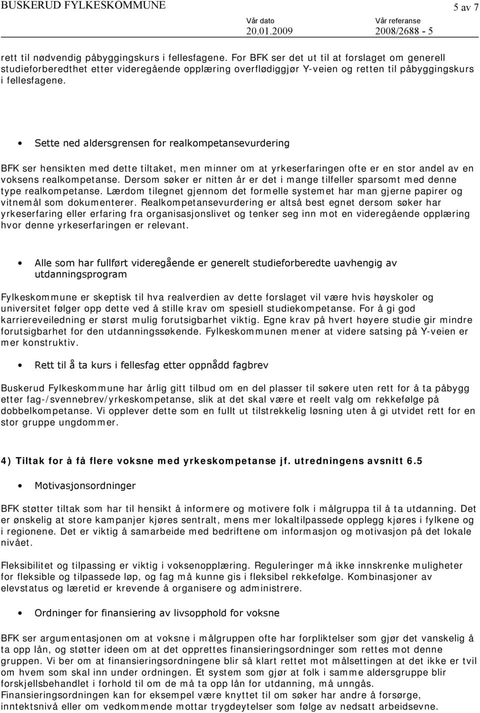 Sette ned aldersgrensen for realkompetansevurdering BFK ser hensikten med dette tiltaket, men minner om at yrkeserfaringen ofte er en stor andel av en voksens realkompetanse.