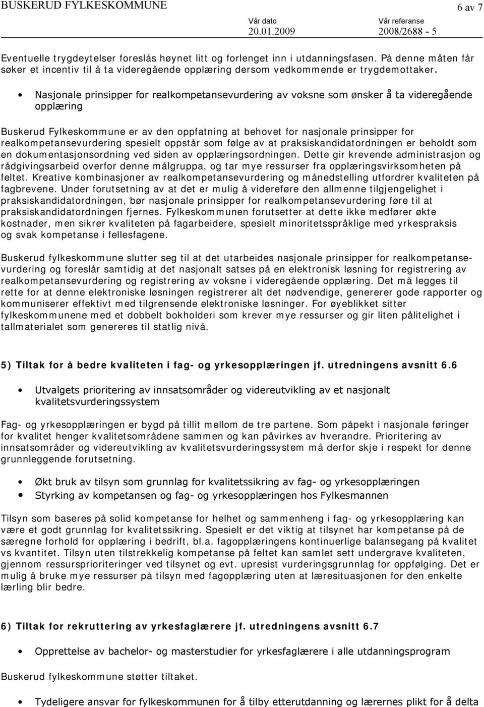 Nasjonale prinsipper for realkompetansevurdering av voksne som ønsker å ta videregående opplæring Buskerud Fylkeskommune er av den oppfatning at behovet for nasjonale prinsipper for