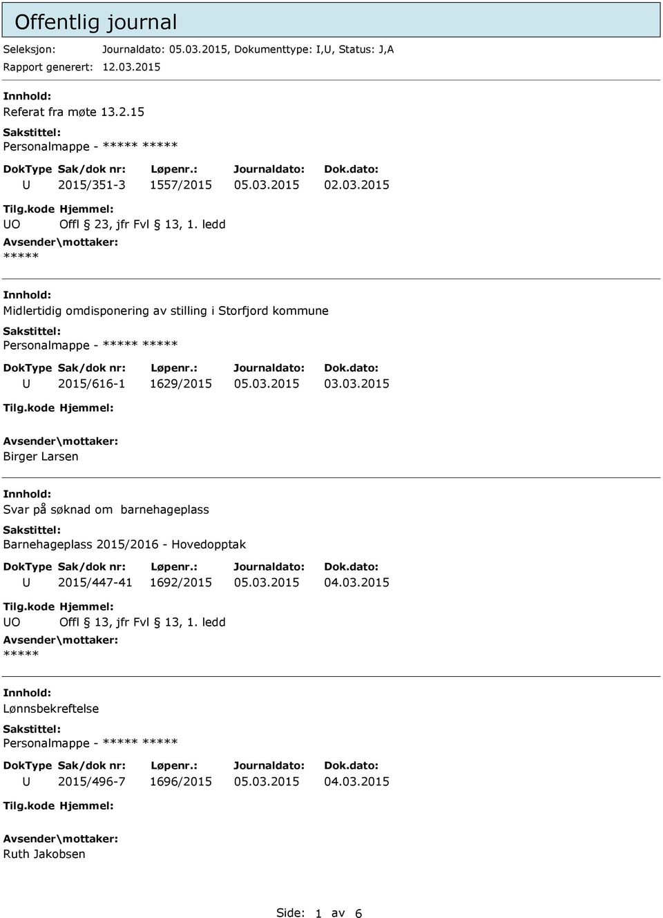 ledd ***** Midlertidig omdisponering av stilling i Storfjord kommune Personalmappe - ***** ***** 2015/616-1 1629/2015 Birger Larsen Svar