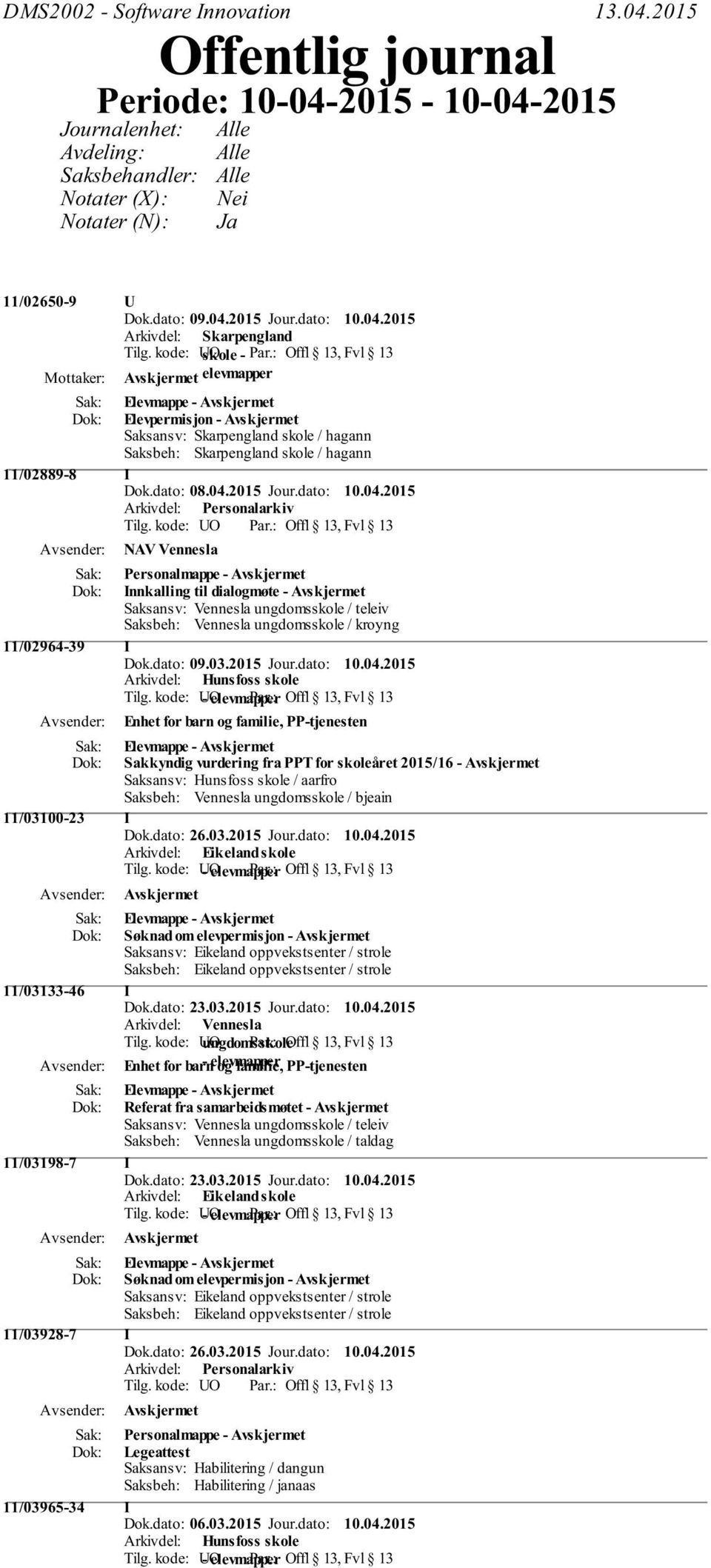 kode: O skole - Par.: Offl 13, Fvl 13 elevmapper Elevpermisjon - Saksansv: Skarpengland skole / hagann Saksbeh: Skarpengland skole / hagann 11/02889-8 I Dok.dato: 08.04.