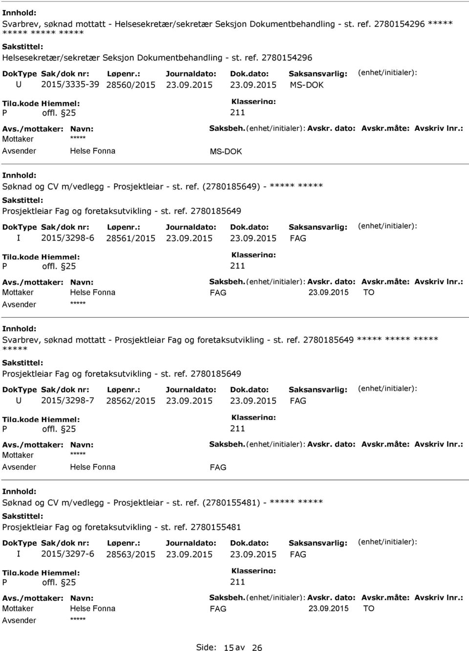 2780185649 2015/3298-6 28561/2015 FAG Mottaker FAG TO ***** Svarbrev, søknad mottatt - rosjektleiar Fag og foretaksutvikling - st. ref.