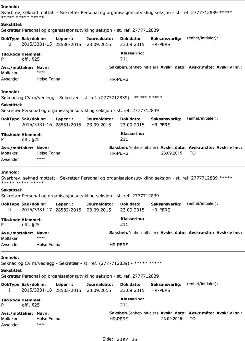 2777712839 2015/3381-16 28581/2015 HR-ERS Mottaker HR-ERS TO ***** Svarbrev, søknad mottatt - Sekretær ersonal og organisasjonsutvikling seksjon - st. ref.