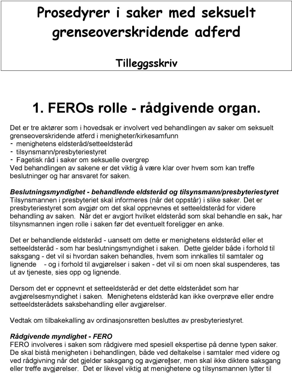 tilsynsmann/presbyteriestyret Fagetisk råd i saker om seksuelle overgrep Ved behandlingen av sakene er det viktig å være klar over hvem som kan treffe beslutninger og har ansvaret for saken.