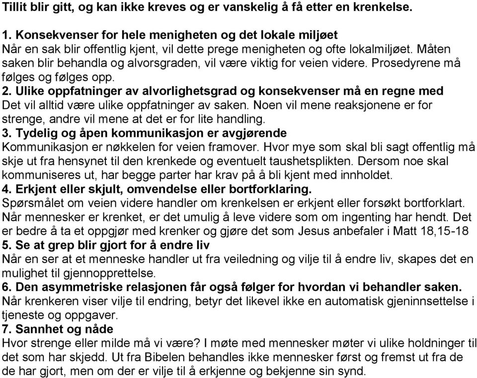 Måten saken blir behandla og alvorsgraden, vil være viktig for veien videre. Prosedyrene må følges og følges opp. 2.