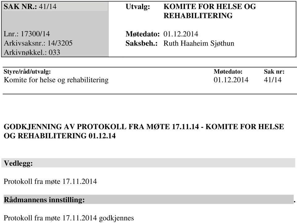 : 033 Styre/råd/utvalg: Møtedato: Sak nr: Komite for helse og rehabilitering 01.12.