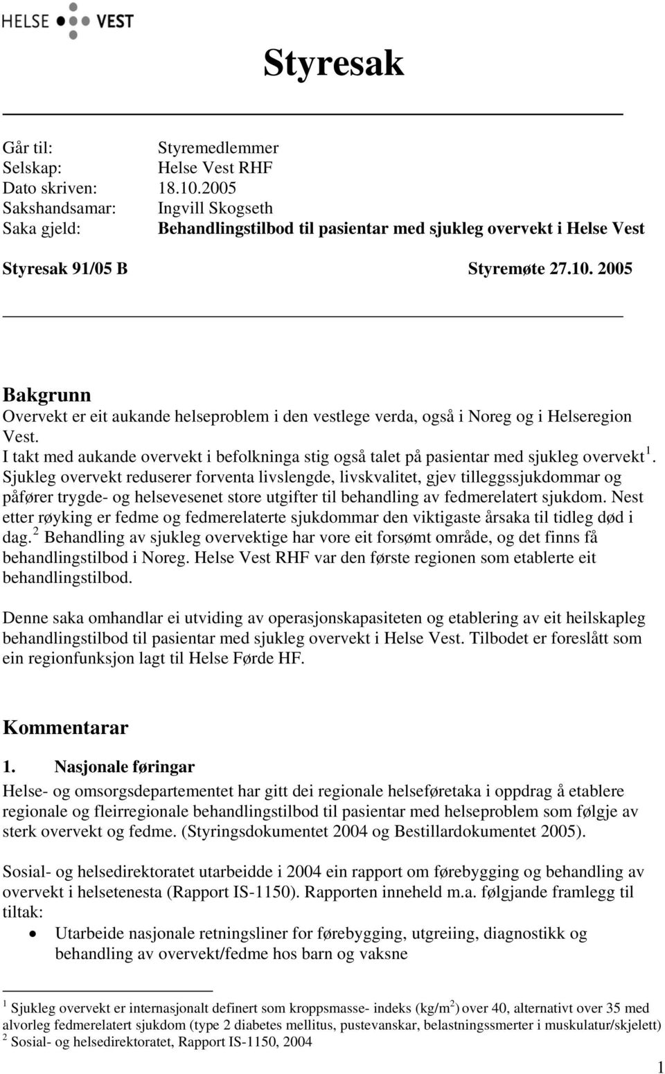 2005 Bakgrunn Overvekt er eit aukande helseproblem i den vestlege verda, også i Noreg og i Helseregion Vest.