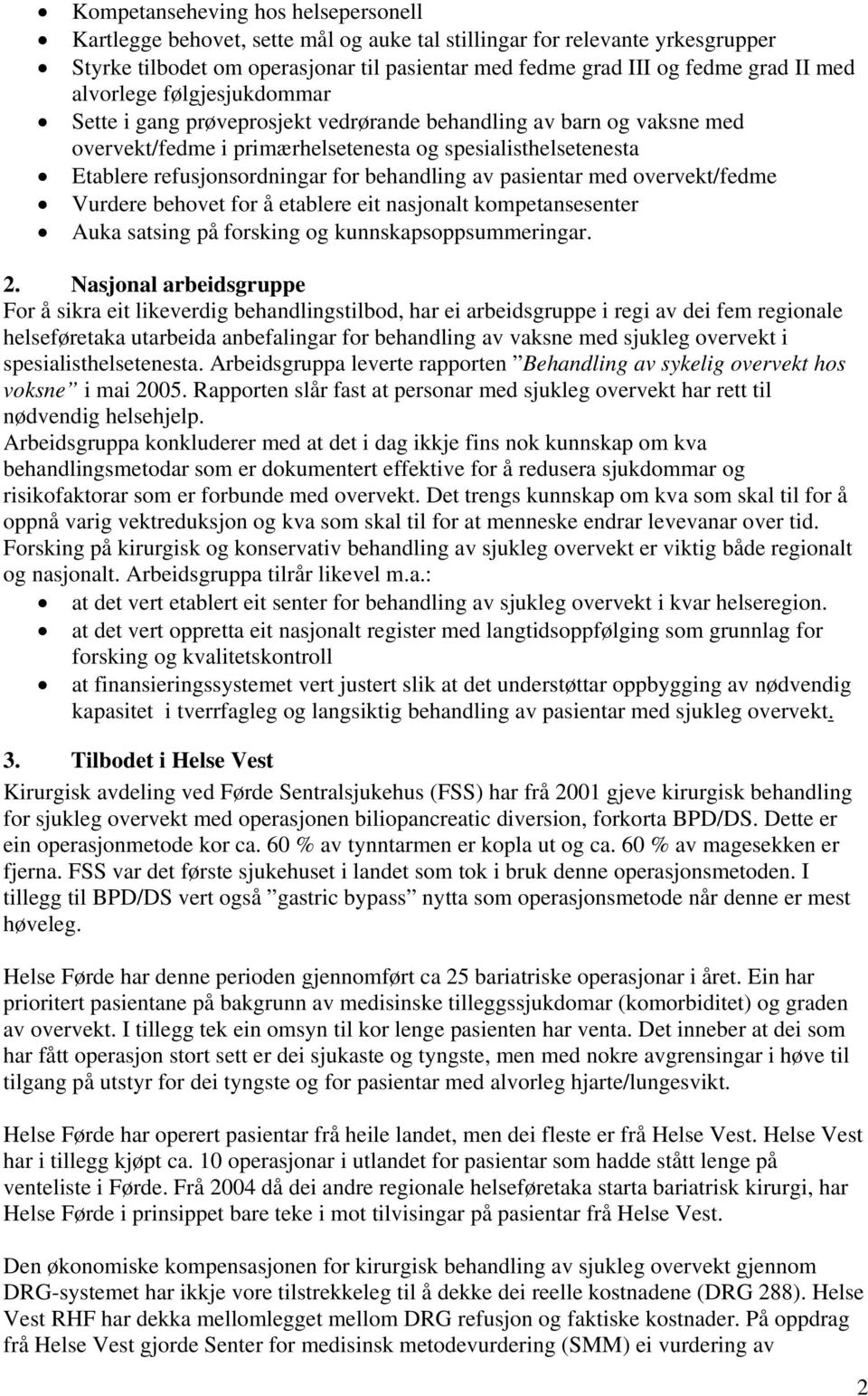 behandling av pasientar med overvekt/fedme Vurdere behovet for å etablere eit nasjonalt kompetansesenter Auka satsing på forsking og kunnskapsoppsummeringar. 2.