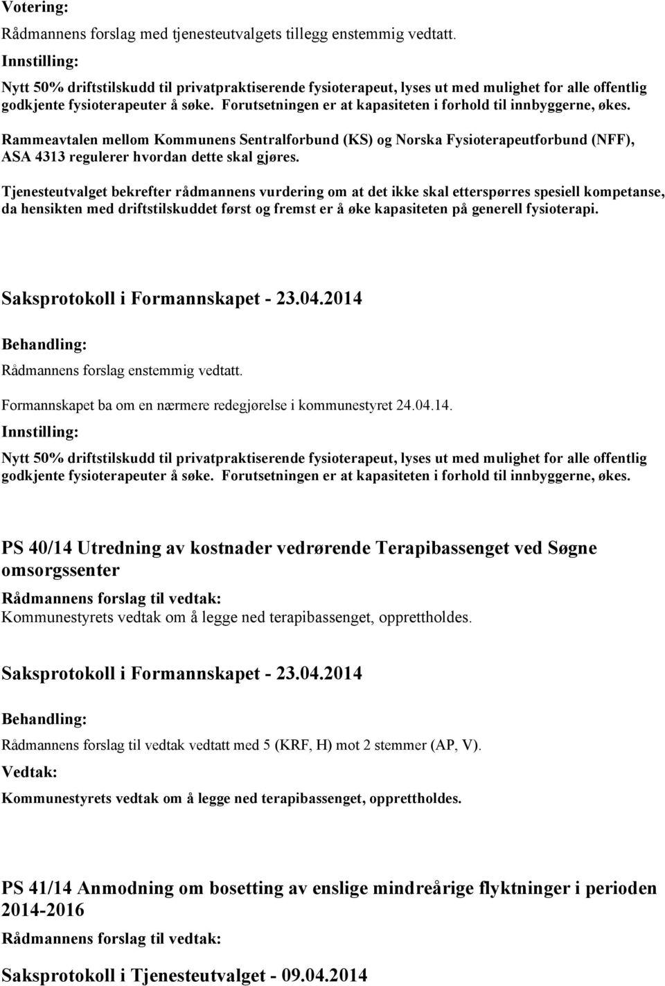 Forutsetningen er at kapasiteten i forhold til innbyggerne, økes. Rammeavtalen mellom Kommunens Sentralforbund (KS) og Norska Fysioterapeutforbund (NFF), ASA 4313 regulerer hvordan dette skal gjøres.