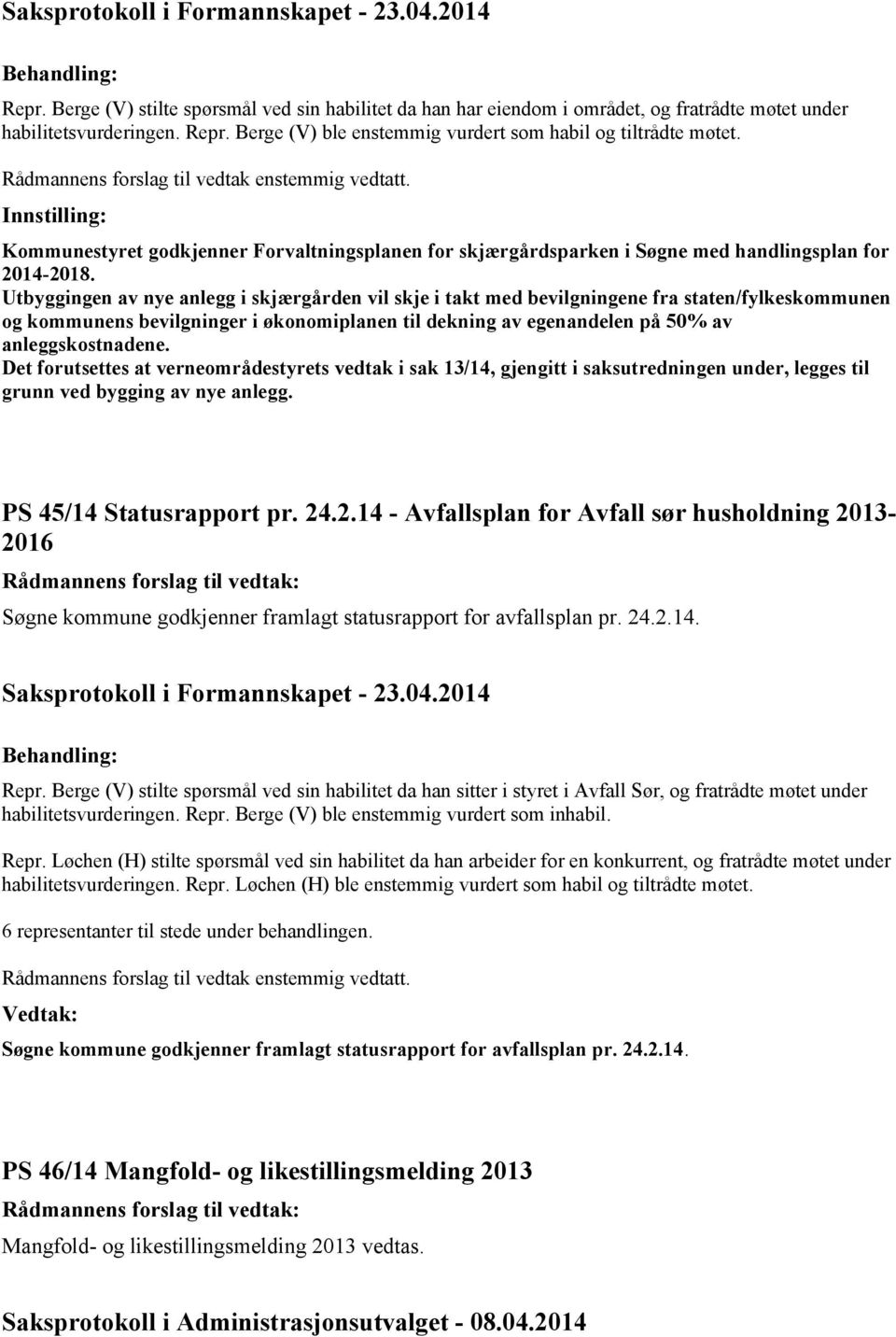 Utbyggingen av nye anlegg i skjærgården vil skje i takt med bevilgningene fra staten/fylkeskommunen og kommunens bevilgninger i økonomiplanen til dekning av egenandelen på 50% av anleggskostnadene.