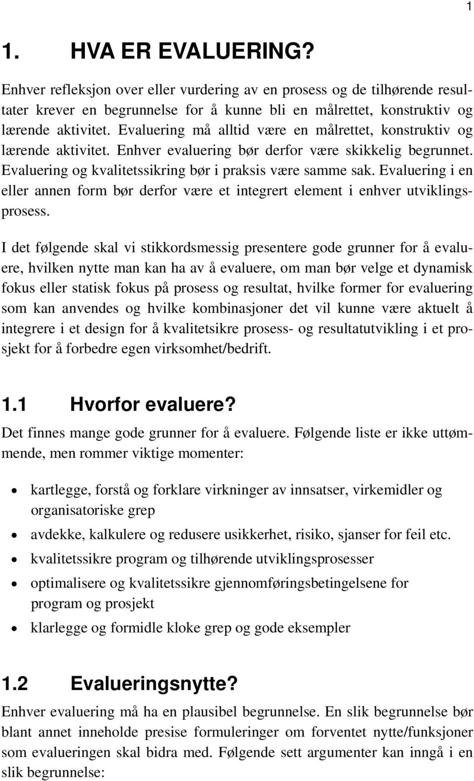 Evaluering i en eller annen form bør derfor være et integrert element i enhver utviklingsprosess.