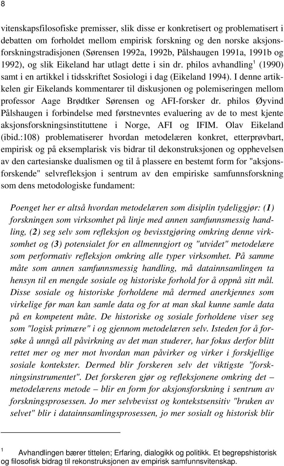 I denne artikkelen gir Eikelands kommentarer til diskusjonen og polemiseringen mellom professor Aage Brødtker Sørensen og AFI-forsker dr.